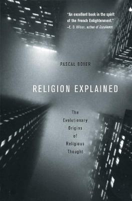Religion Explained : The Evolutionary Origins of Religious Thought