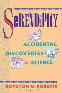 Serendipity : Accidental Discoveries in Science
