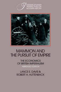 Mammon and the Pursuit of Empire Abridged Edition : The Economics of British Imperialism