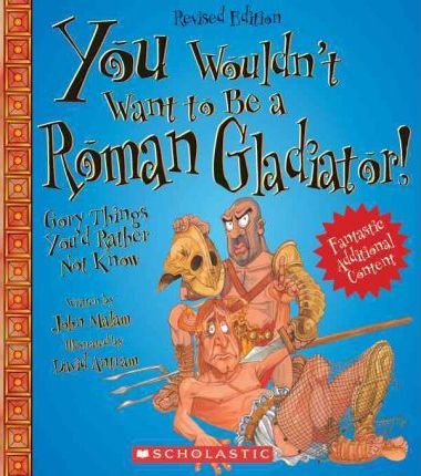 You Wouldn't Want to Be a Roman Gladiator!