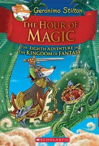 Geronimo Stilton and the Kingdom of Fantasy: #8 The Hour of Magic