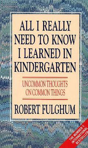 All I Really Need to Know I Learned in Kindergarten