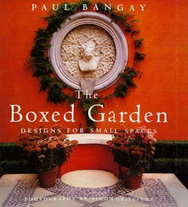 The Boxed Garden : Designs for Small Spaces