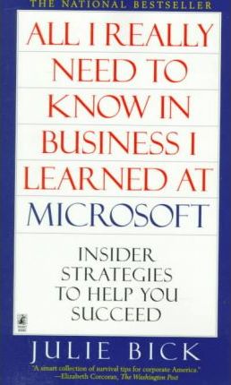 All I Really Need to Know in Business I Learned at Microsoft