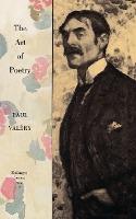 Collected Works of Paul Valery : The Art of Poetry