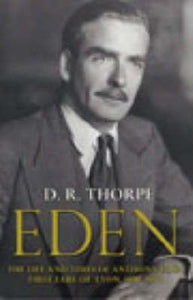 Eden : The Life and Times of Anthony Eden, First Earl of Avon, 1897-1977