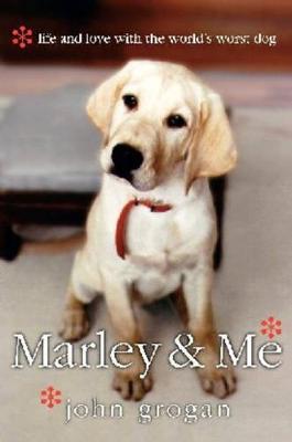 Marley and Me : Life and love with the world's worst dog