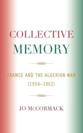 Collective Memory : France and the Algerian War (1954-62)