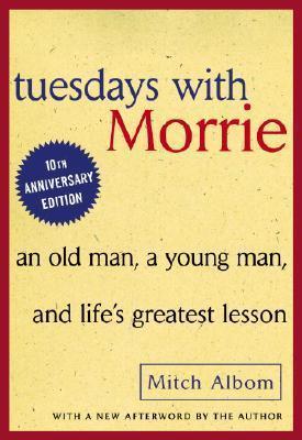 Tuesdays with Morrie : An Old Man, a Young Man, and Life's Greatest Lesson