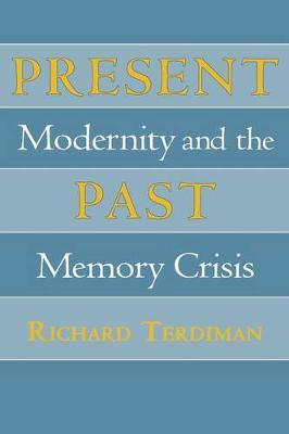 Present Past : Modernity and the Memory Crisis