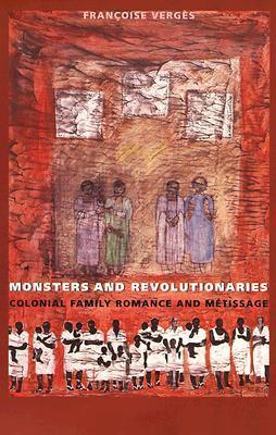 Monsters and Revolutionaries : Colonial Family Romance and Metissage