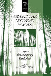 Beyond the Nouveau Roman : Essays on the Contemporary French Novel