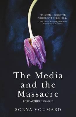 The Media and the Massacre : Port Arthur 1996-2016