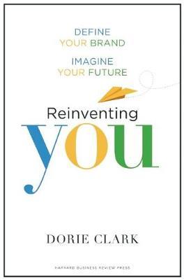 Reinventing You : Define Your Brand, Imagine Your Future