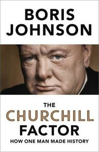 The Churchill Factor : How One Man Made History