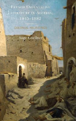 French Orientalist Literature in Algeria 1845-1882 : Colonial Hauntings