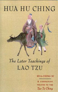 Hua Hu Ching : The Later Teachings of Lao Tsu