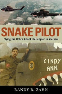 Snake Pilot : Flying the Cobra Attack Helicopter in Vietnam