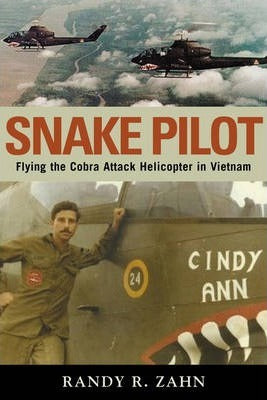 Snake Pilot : Flying the Cobra Attack Helicopter in Vietnam