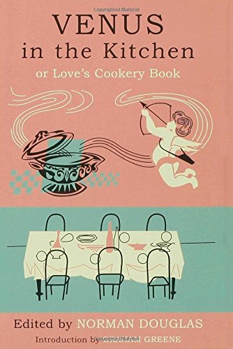 Venus in the Kitchen : Or Love's Cookery Book