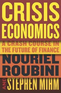 Crisis Economics : A Crash Course in the Future of Finance