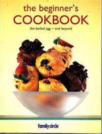 The Beginner's Cookbook : The Boiled Egg and beyond.