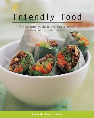 Friendly Food: The Essential Guide to Avoiding Allergies, Additives and Problem Chemicals