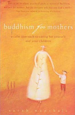 Buddhism for Mothers : A Calm Approach to Caring for Yourself and Your Children
