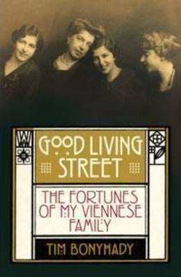 Good Living Street : The Fortunes of My Viennese Family