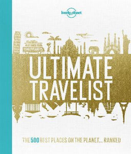 Lonely Planet's Ultimate Travelist : The 500 Best Places on the Planet...Ranked