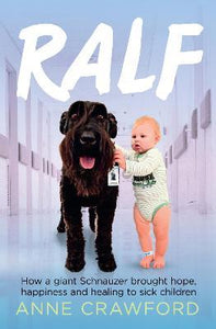 Ralf : How a Giant Schnauzer Brought Hope Happiness and Healing to Sick Children
