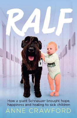 Ralf : How a Giant Schnauzer Brought Hope Happiness and Healing to Sick Children