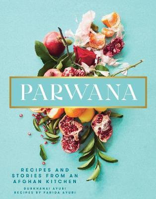 Parwana : Recipes and stories from an Afghan kitchen