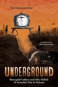 Underground : Marsupial Outlaws and Other Rebels of Australia's War in Vietnam