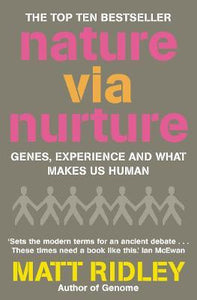 Nature via Nurture : Genes Experience and What Makes Us Human