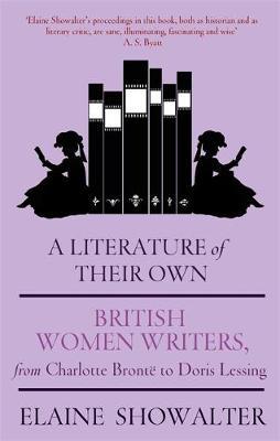 A Literature Of Their Own : British Women Novelists from Bronte to Lessing