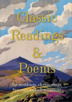 Classic Readings and Poems : a collection for weddings, christenings, funerals and all occasions