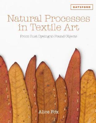 Natural Processes in Textile Art : From Rust Dyeing to Found Objects