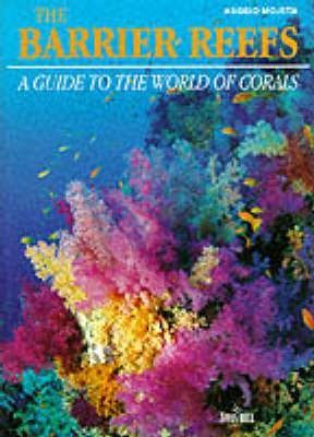 The Barrier Reefs : A Guide to the World of Corals