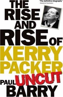 Rise & Rise Of Kerry Packer 'uncut'