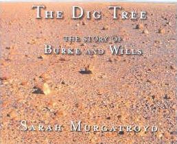 The Dig Tree: the Story of Burke and Wills