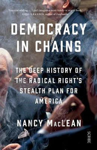 Democracy in Chains : the deep history of the radical right's stealth plan for America