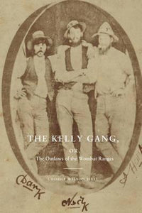 The Kelly Gang : Or the Outlaws of the Wombat Ranges