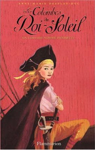 Les Colombes du Roi-Soleil - 4 Un corsaire nommé Henriette