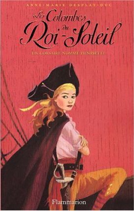 Les Colombes du Roi-Soleil - 4 Un corsaire nommé Henriette
