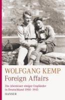 Foreign Affairs : Die Abenteuer einiger Engländer in Deutschland 1900-1947