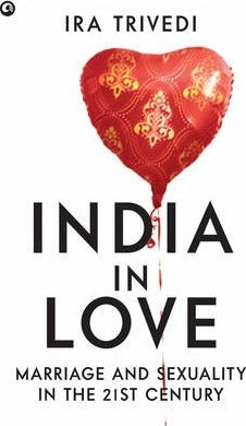 India In Love Marriage And Sexuality In The 21st Century