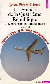 La France de la Quatrième République. L'expansion et l'impuissance 1952 - 1958