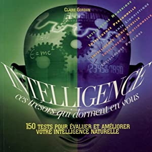 Intelligence : 150 tests pour évaluer et améliorer votre intelligence naturelle