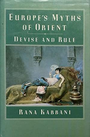 Europe's Myths of Orient : Devise and Rule